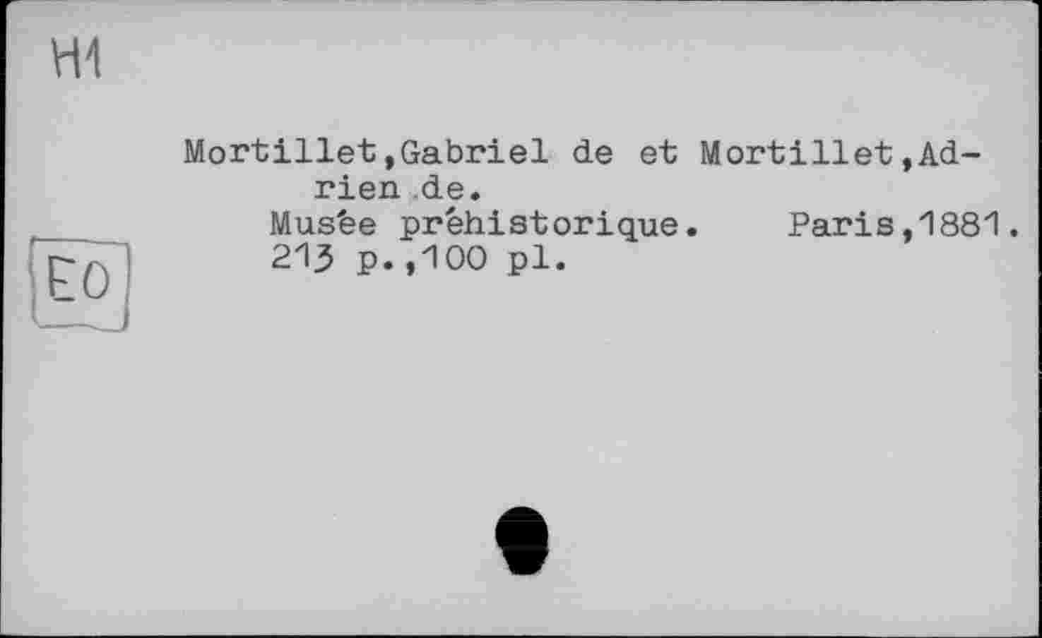 ﻿Mortillet,Gabriel de et Mortillet»Adrien de.
Musée préhistorique. Paris,1881.
213 p.,100 pl.